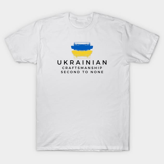 Ukrainian Craftsmanship Second to None T-Shirt by DoggoLove